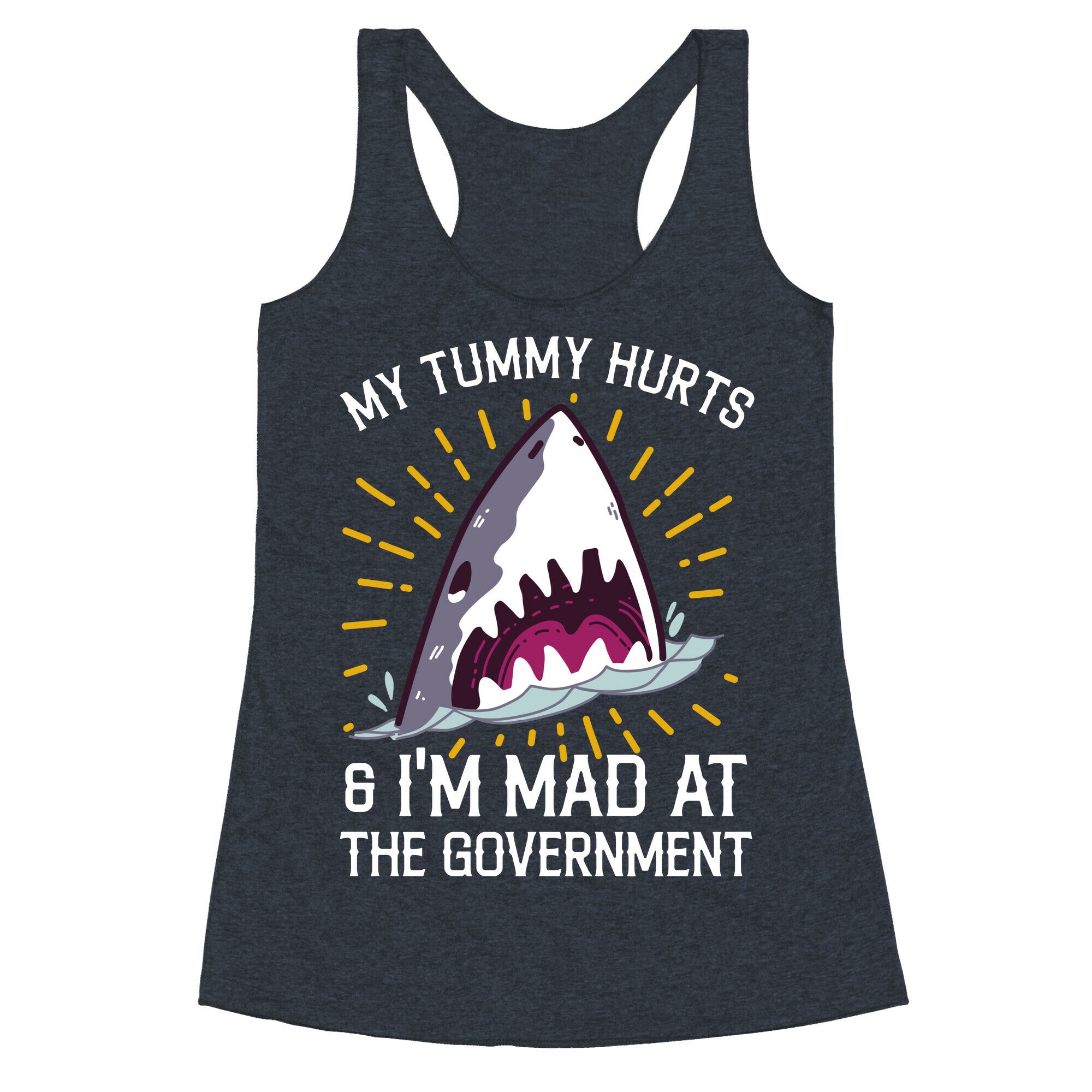 My Tummy Hurts & I'm Mad At The Government (Shark) Racerback Tank